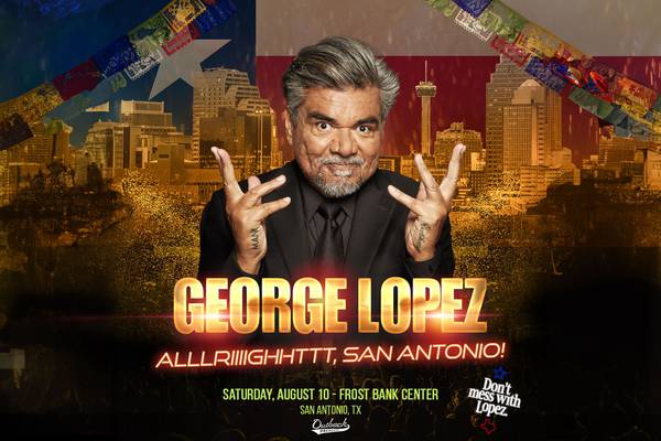 George Lopez: Alllriiiiighhttt, San Antonio! August 10, 2024